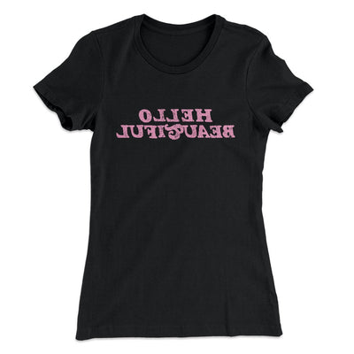 Hello Beautiful Funny Women's T-Shirt Black | Funny Shirt from Famous In Real Life