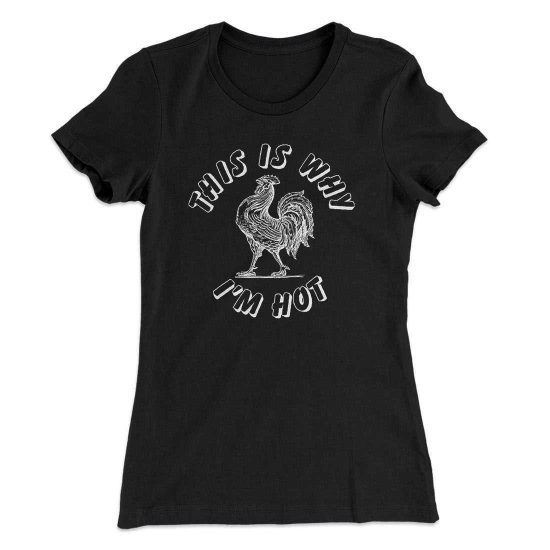 This Is Why I'm Hot Funny Women's T-Shirt | Funny Shirt from Famous In Real Life