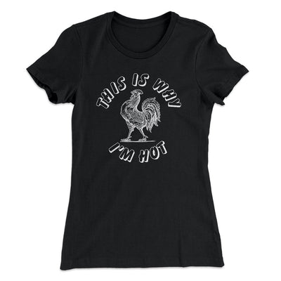 This Is Why I'm Hot Funny Women's T-Shirt Black | Funny Shirt from Famous In Real Life