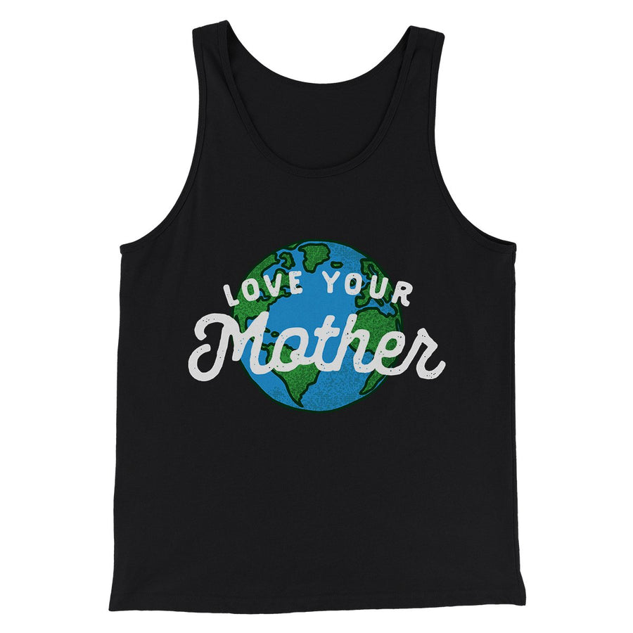 Love Your Mother Earth Men/Unisex Tank Top | Funny Shirt from Famous In Real Life