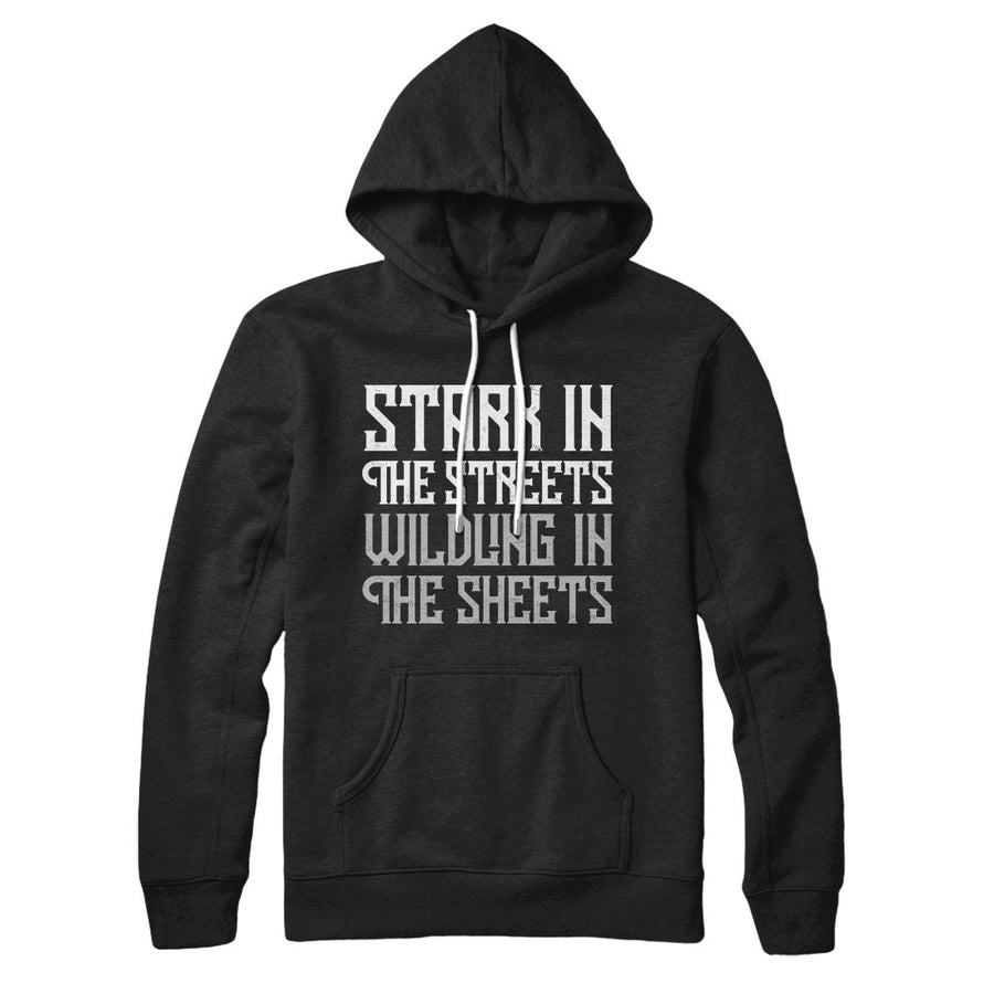 Stark in the Streets Wildling in the Sheets Hoodie | Funny Shirt from Famous In Real Life