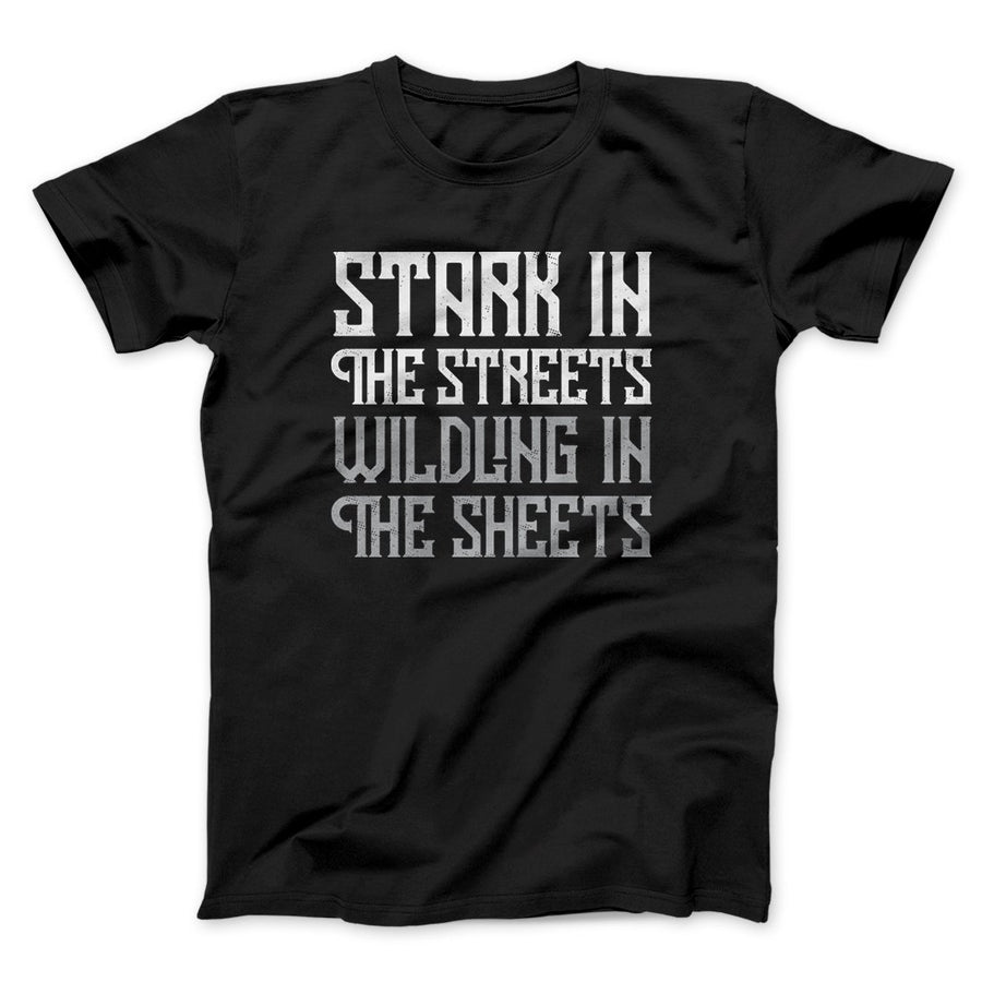 Stark in the Streets Wildling in the Sheets Men/Unisex T-Shirt | Funny Shirt from Famous In Real Life