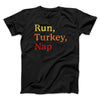 Run, Turkey, Nap Funny Thanksgiving Men/Unisex T-Shirt Black | Funny Shirt from Famous In Real Life