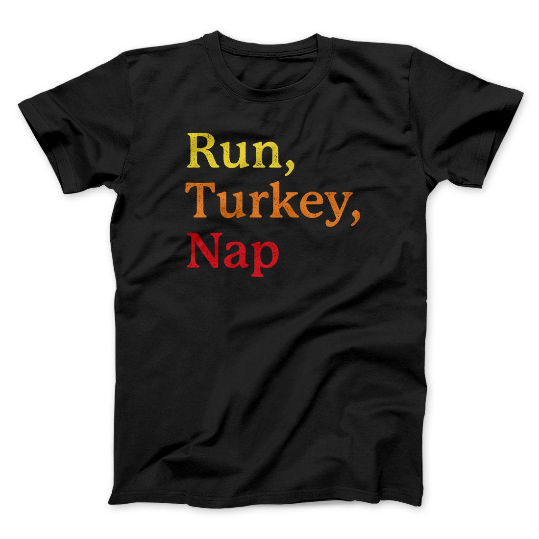 Run, Turkey, Nap Funny Thanksgiving Men/Unisex T-Shirt | Funny Shirt from Famous In Real Life