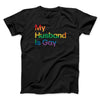 My Husband Is Gay Men/Unisex T-Shirt Black | Funny Shirt from Famous In Real Life