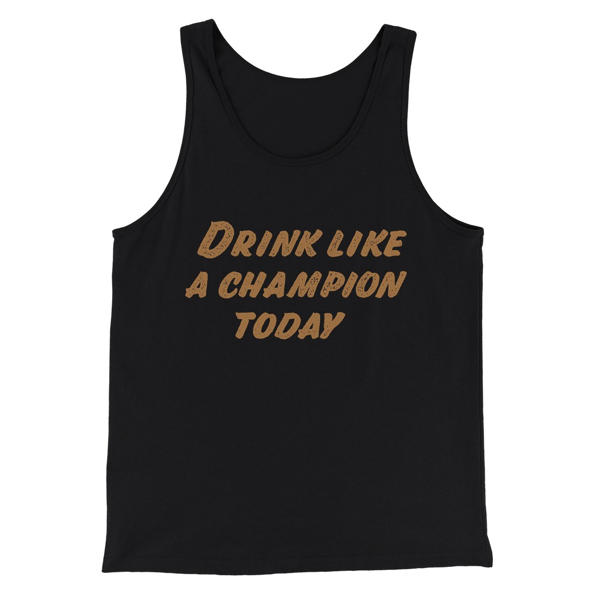 Drink Like A Champion Today Men/Unisex Tank Top | Funny Shirt from Famous In Real Life