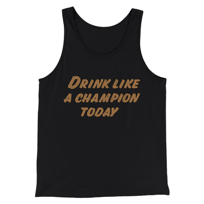 Drink Like A Champion Today Men/Unisex Tank Top Black | Funny Shirt from Famous In Real Life