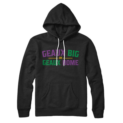 Geaux BIg or Geaux Home Hoodie Black | Funny Shirt from Famous In Real Life