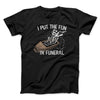 I Put The Fun In Funeral Funny Men/Unisex T-Shirt Black | Funny Shirt from Famous In Real Life