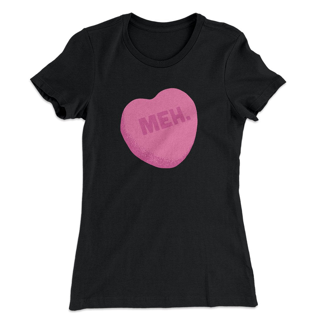 Meh. Candy Heart Funny Women's T-Shirt | Funny Shirt from Famous In Real Life