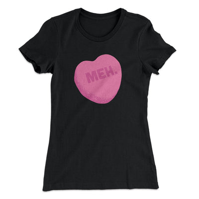 Meh. Candy Heart Funny Women's T-Shirt Black | Funny Shirt from Famous In Real Life