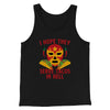 I Hope They Serve Tacos In Hell Men/Unisex Tank Black | Funny Shirt from Famous In Real Life