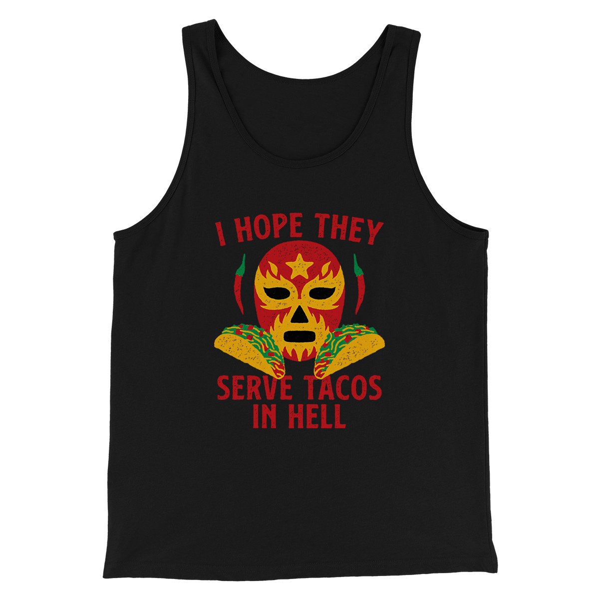 I Hope They Serve Tacos In Hell Men/Unisex Tank | Funny Shirt from Famous In Real Life