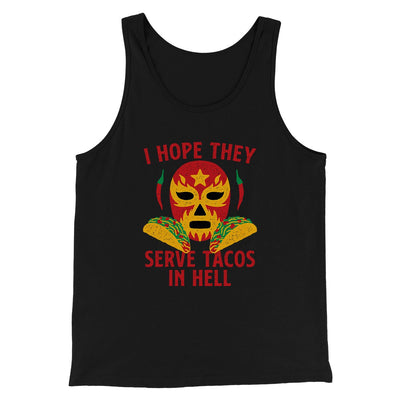 I Hope They Serve Tacos In Hell Men/Unisex Tank Black | Funny Shirt from Famous In Real Life