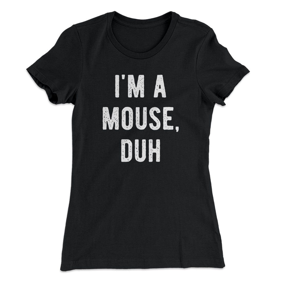 I'm A Mouse Costume Women's T-Shirt | Funny Shirt from Famous In Real Life