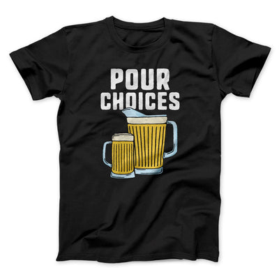 Pour Choices Men/Unisex T-Shirt Black | Funny Shirt from Famous In Real Life