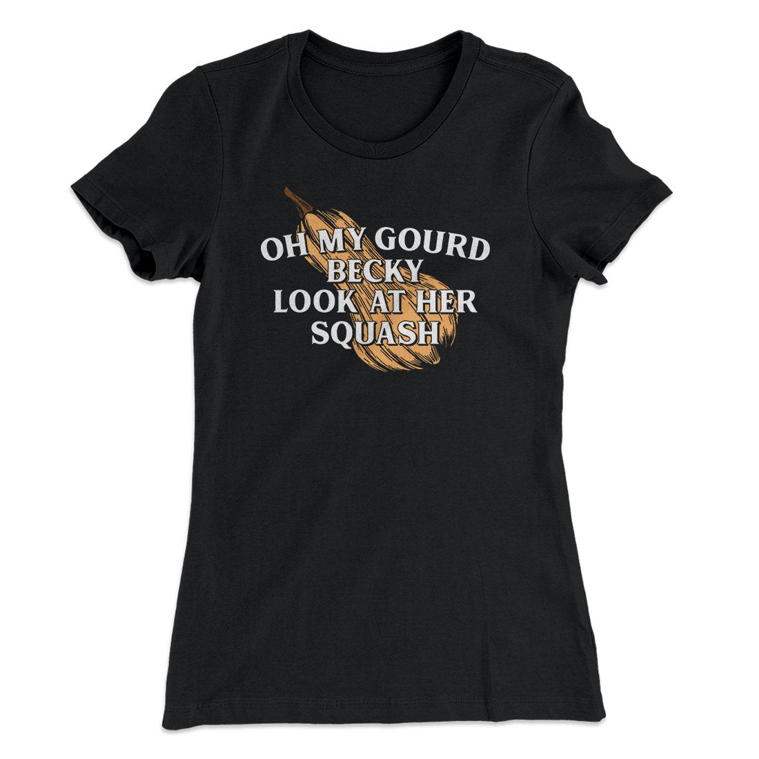 Oh My Gourd Becky Look At Her Squash Funny Thanksgiving Women's T-Shirt | Funny Shirt from Famous In Real Life