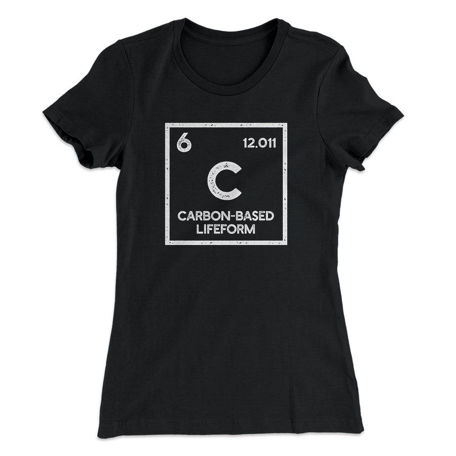Carbon Based Lifeform Women's T-Shirt | Funny Shirt from Famous In Real Life
