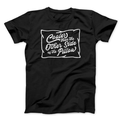 Cooler Than the Other Side of the Pillow Men/Unisex T-Shirt Black | Funny Shirt from Famous In Real Life