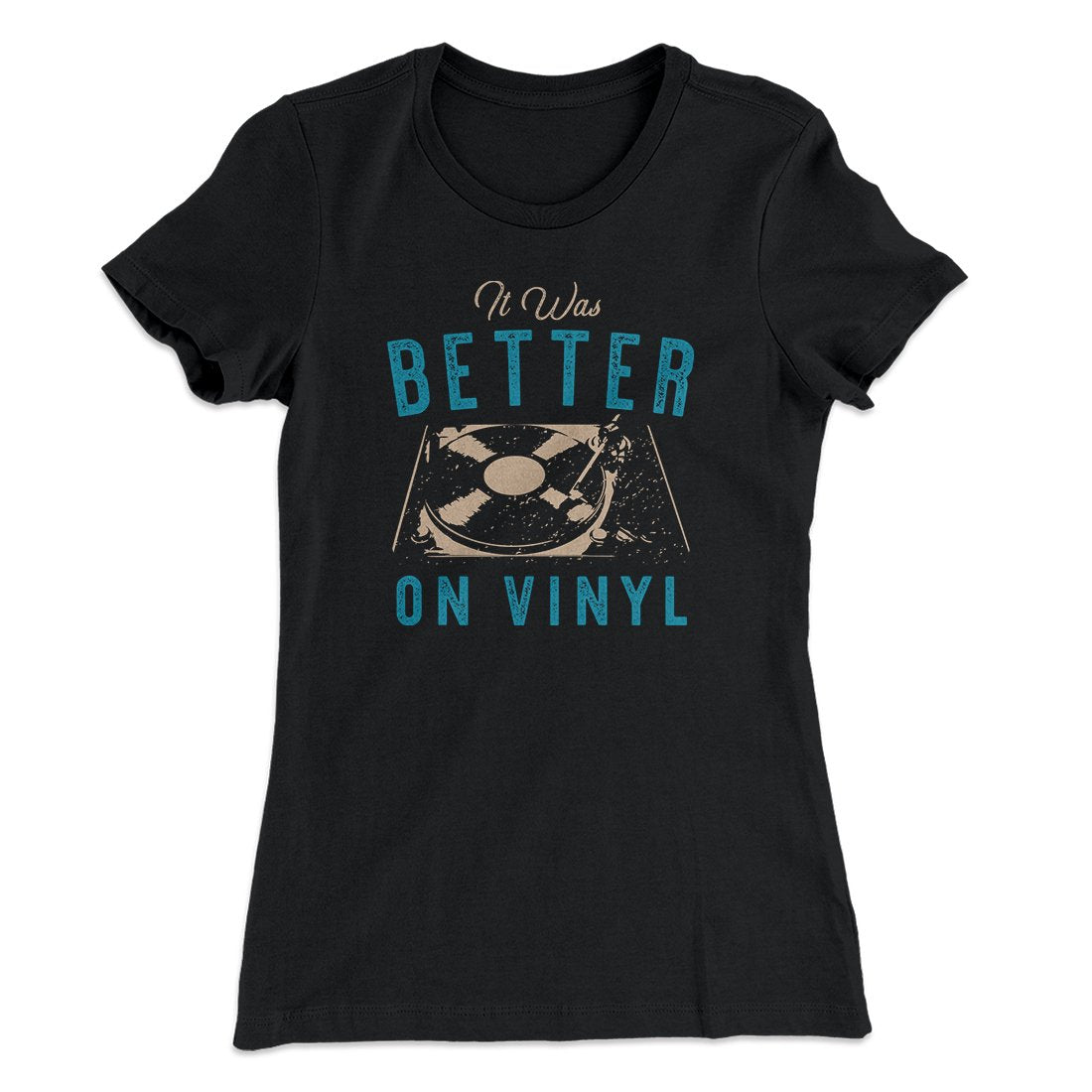 It Was Better On Vinyl Women's T-Shirt | Funny Shirt from Famous In Real Life