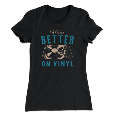 It Was Better On Vinyl Women's T-Shirt Black | Funny Shirt from Famous In Real Life