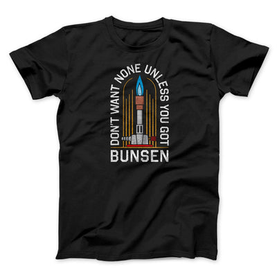 Don't Want None Unless You Got Bunsen Men/Unisex T-Shirt Black | Funny Shirt from Famous In Real Life