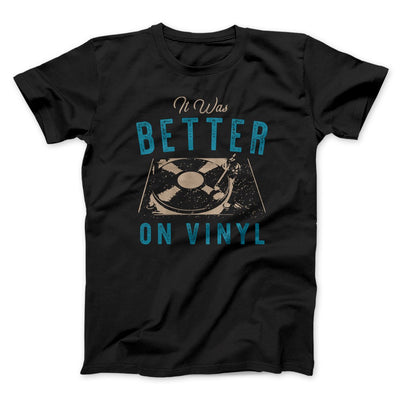 It Was Better on Vinyl Men/Unisex T-Shirt Black | Funny Shirt from Famous In Real Life