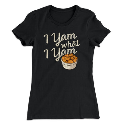 I Yam What I Yam Funny Thanksgiving Women's T-Shirt Black | Funny Shirt from Famous In Real Life