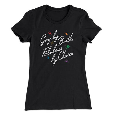 Gay By Birth Fabulous By Choice Women's T-Shirt Black | Funny Shirt from Famous In Real Life