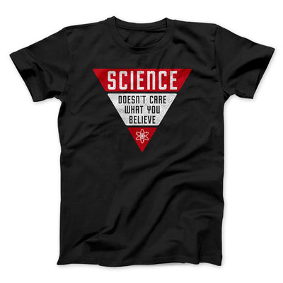 Science Doesn't Care What You Believe Men/Unisex T-Shirt Black | Funny Shirt from Famous In Real Life