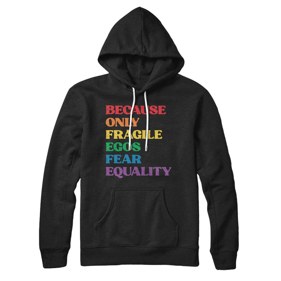 Because Only Fragile Egos Fear Equality Hoodie | Funny Shirt from Famous In Real Life