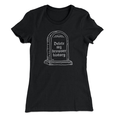 Delete My Browser History Women's T-Shirt Black | Funny Shirt from Famous In Real Life