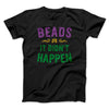 Beads or it Didn't Happen Men/Unisex T-Shirt Black | Funny Shirt from Famous In Real Life