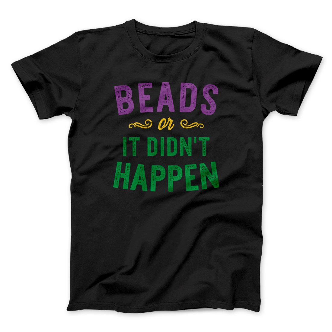 Beads or it Didn't Happen Men/Unisex T-Shirt | Funny Shirt from Famous In Real Life