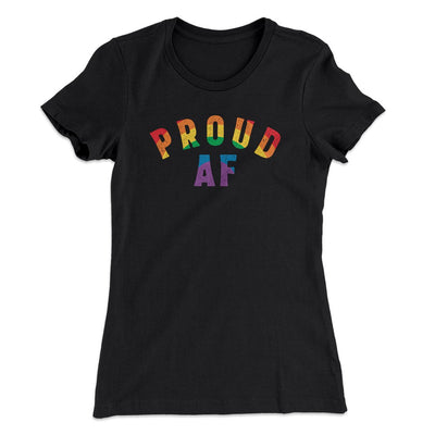 Proud AF Women's T-Shirt Black | Funny Shirt from Famous In Real Life