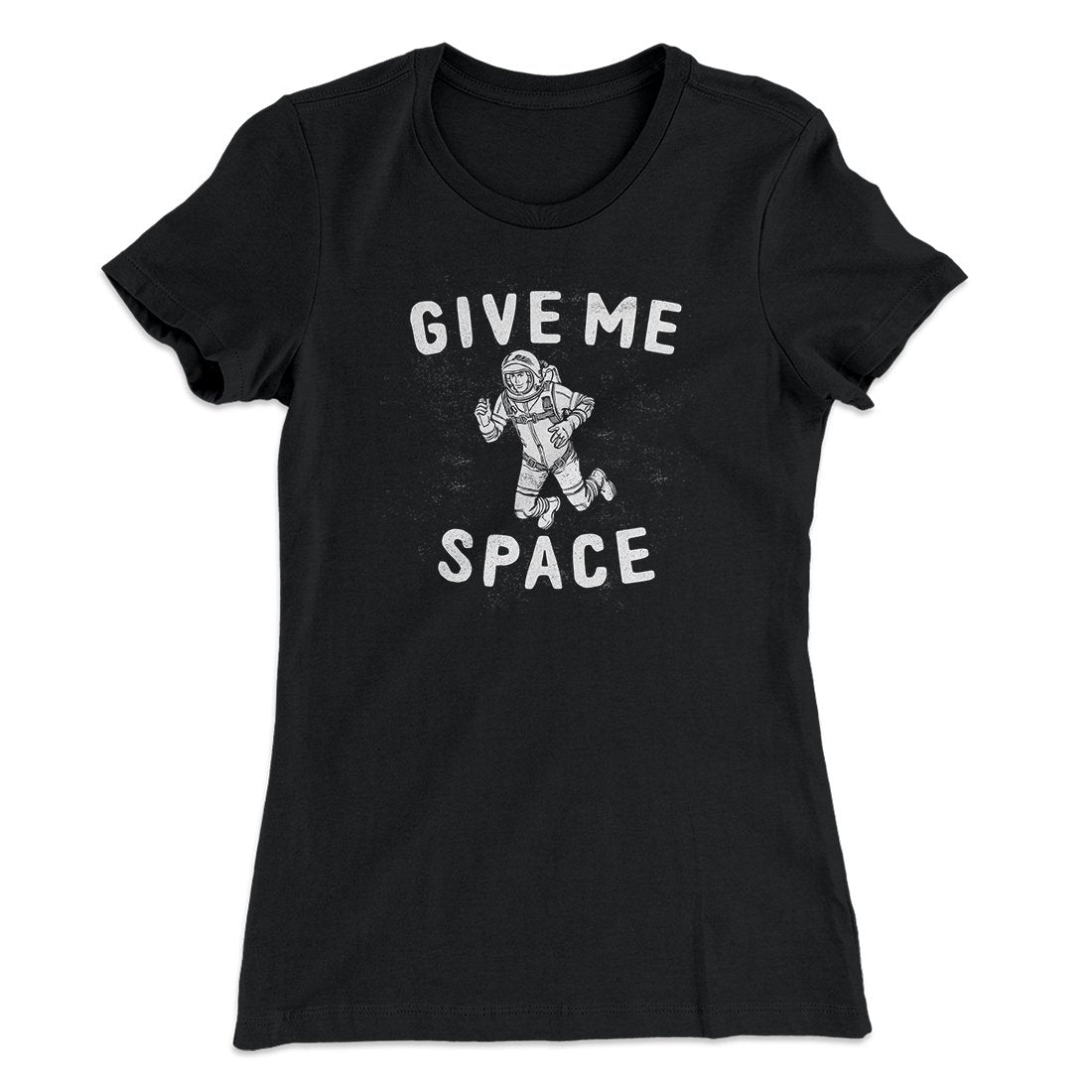 Give Me Space Women's T-Shirt | Funny Shirt from Famous In Real Life
