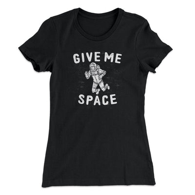 Give Me Space Women's T-Shirt Black | Funny Shirt from Famous In Real Life