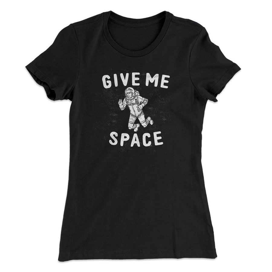 Give Me Space Women's T-Shirt | Funny Shirt from Famous In Real Life