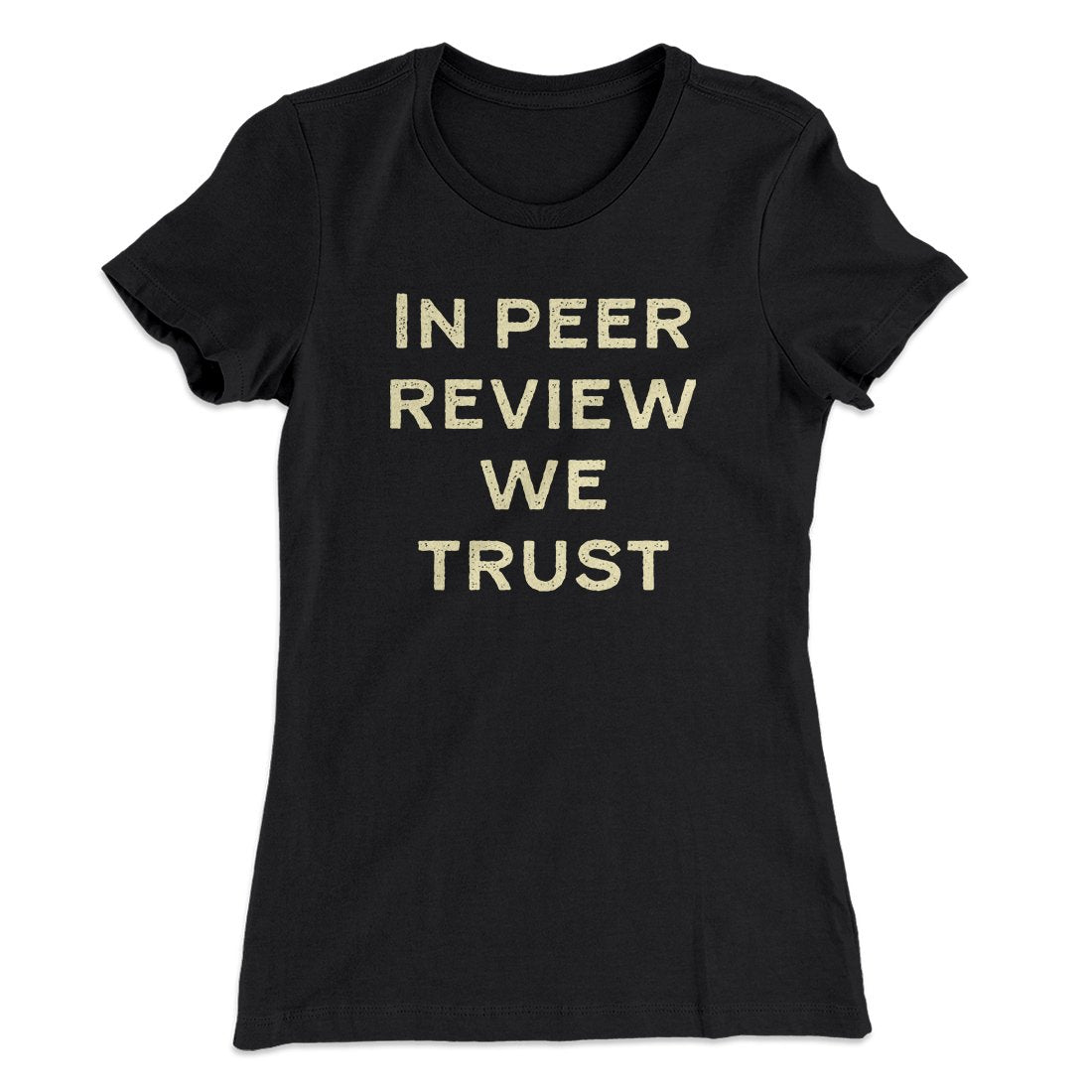 In Peer Review We Trust Women's T-Shirt | Funny Shirt from Famous In Real Life
