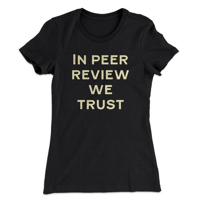 In Peer Review We Trust Women's T-Shirt Black | Funny Shirt from Famous In Real Life