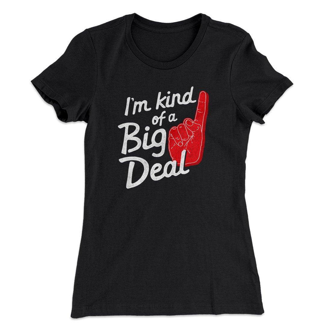 I'm Kind Of A Big Deal Funny Women's T-Shirt Black | Funny Shirt from Famous In Real Life