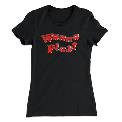 Wanna Play? Women's T-Shirt Black | Funny Shirt from Famous In Real Life