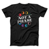 Not A Phase Men/Unisex T-Shirt Black | Funny Shirt from Famous In Real Life
