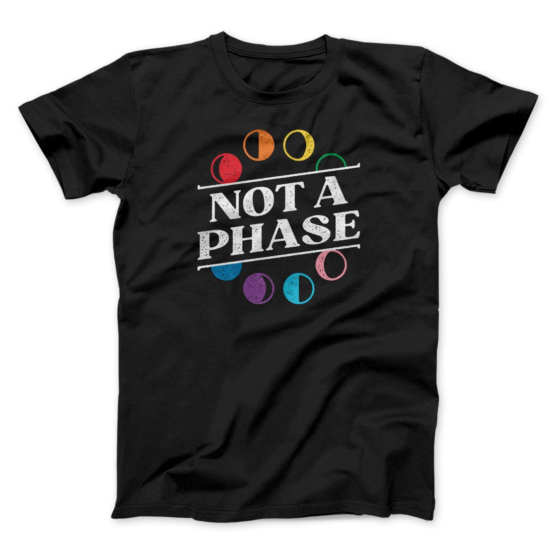 Not A Phase Men/Unisex T-Shirt | Funny Shirt from Famous In Real Life