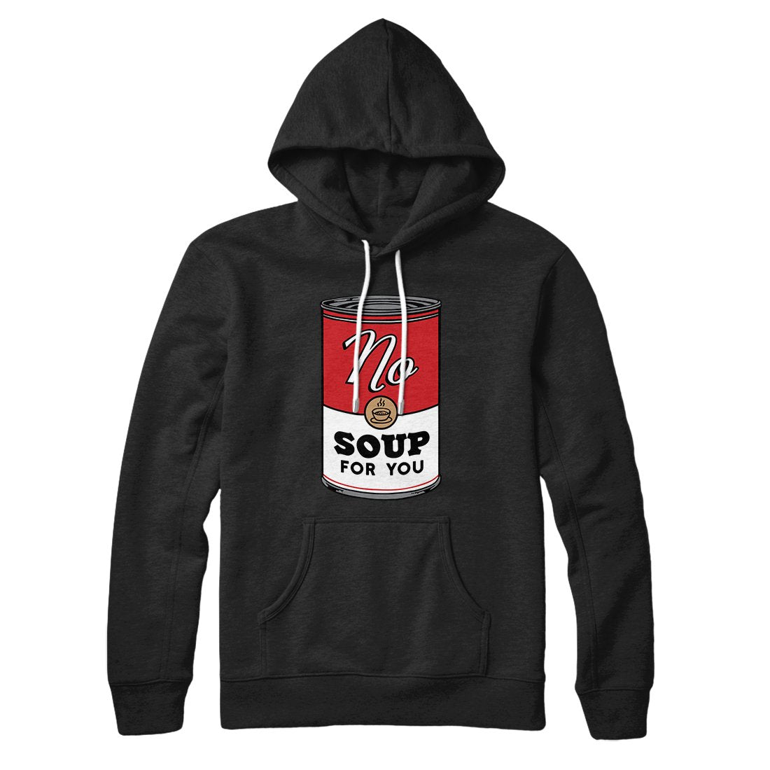 No Soup For You Hoodie | Funny Shirt from Famous In Real Life