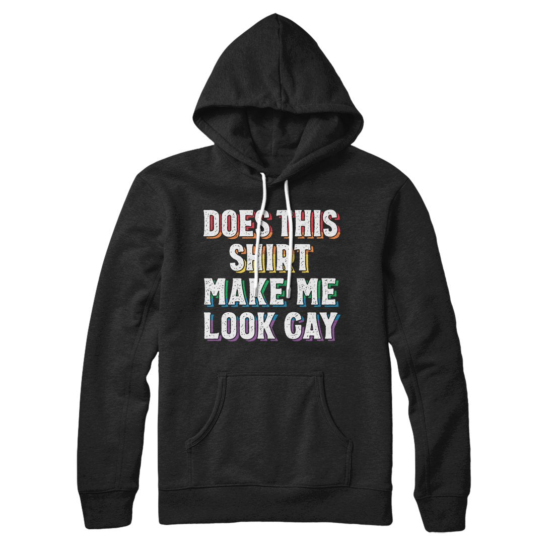 Does This Shirt Make Me Look Gay Hoodie | Funny Shirt from Famous In Real Life