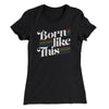 Born Like This Women's T-Shirt Black | Funny Shirt from Famous In Real Life
