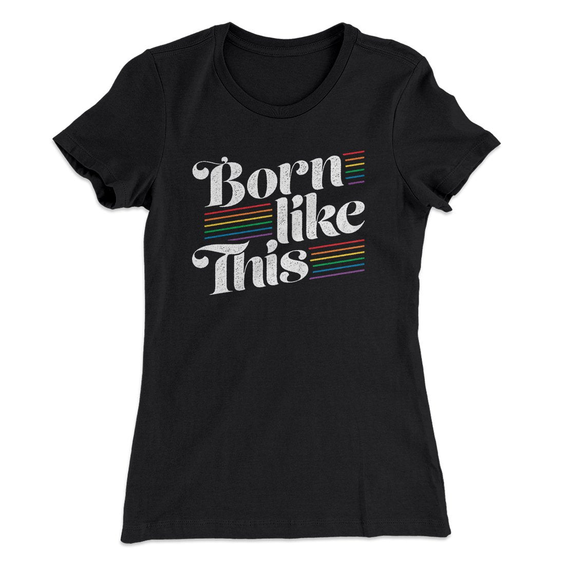 Born Like This Women's T-Shirt | Funny Shirt from Famous In Real Life