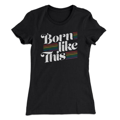 Born Like This Women's T-Shirt Black | Funny Shirt from Famous In Real Life