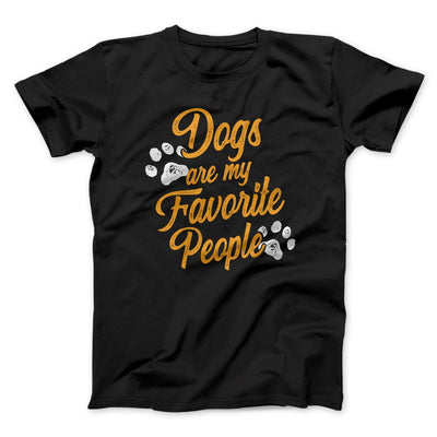 Dogs Are My Favorite People Men/Unisex T-Shirt Black | Funny Shirt from Famous In Real Life